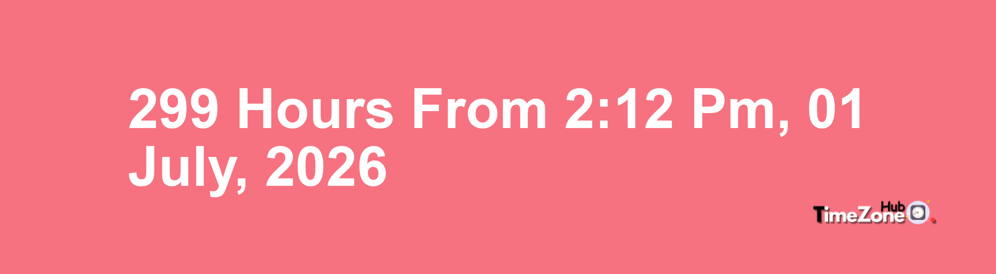 299 Hours from 2:12 PM, 01 July, 2026 